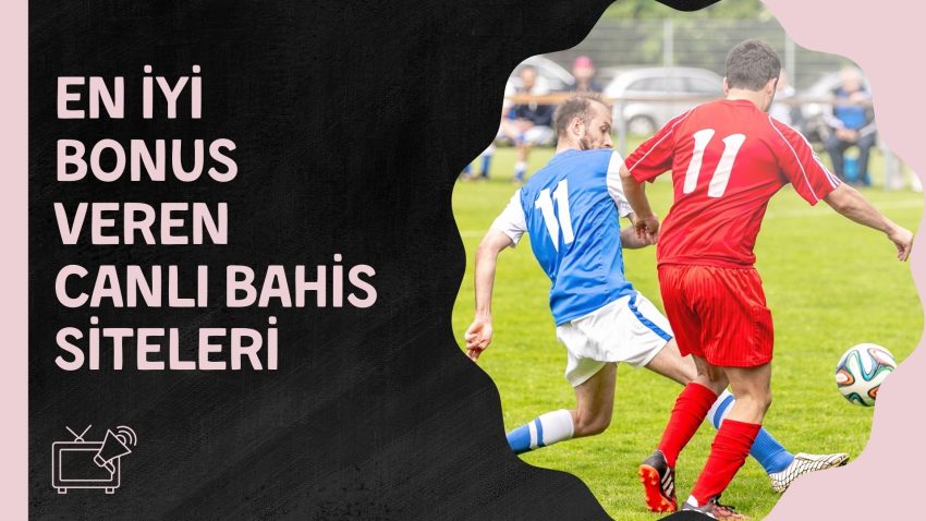 En iyi Bonus Veren Canlı Bahis Siteleri