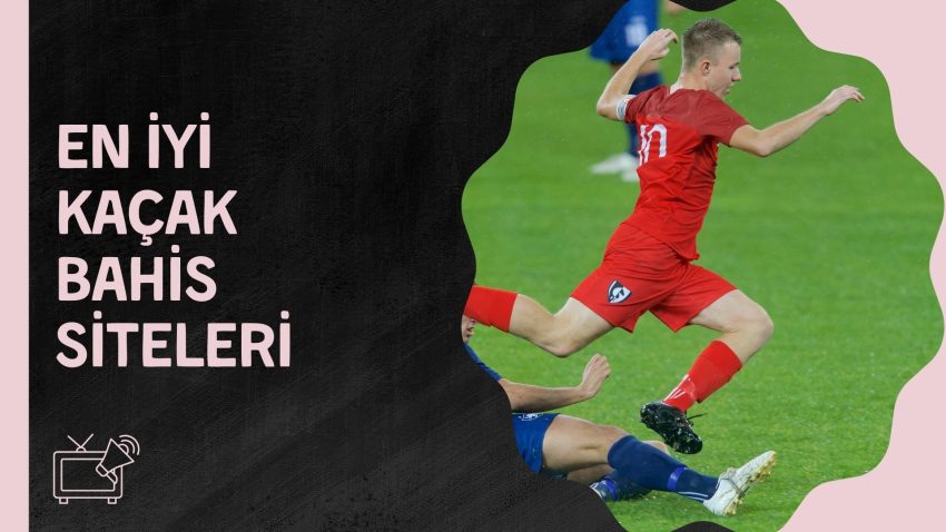 En iyi Kaçak Bahis Siteleri