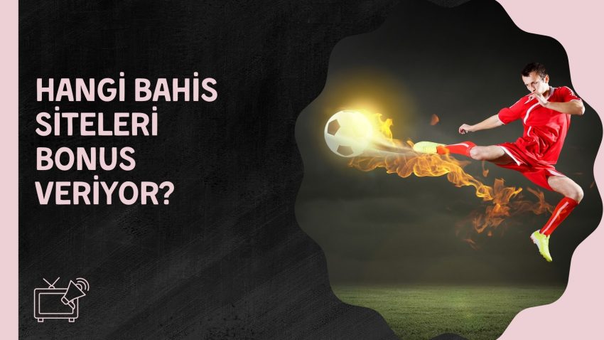 Hangi Bahis Siteleri Bonus Veriyor