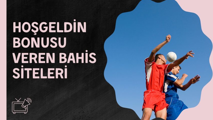 Hoşgeldin Bonusu Veren Bahis Siteleri